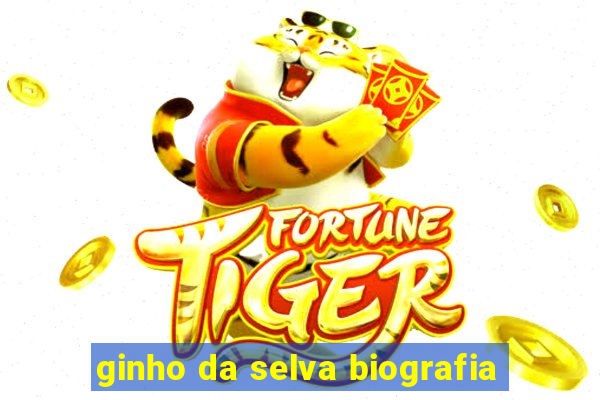 ginho da selva biografia